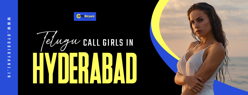Telugu Call Girls in Hyderabad are Ready to Spice Up Your Life with Sessions of Pleasure and Enjoyment